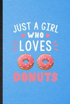 Paperback Just a Girl Who Loves Donuts: Lined Notebook For Cook Baker Chef. Funny Ruled Journal For Doughnut Workout. Unique Student Teacher Blank Composition Book