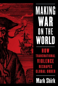 Paperback Making War on the World: How Transnational Violence Reshapes Global Order Book