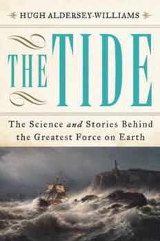 Hardcover The Tide: The Science and Stories Behind the Greatest Force on Earth Book