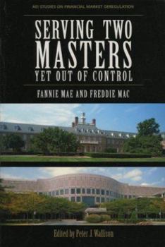 Paperback Serving Two Masters, Yet Out of Control: Fannie Mae and Freddie Mac Book