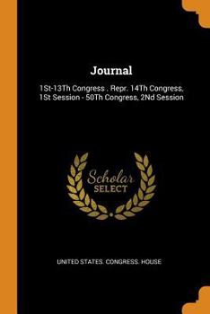 Paperback Journal: 1St-13Th Congress . Repr. 14Th Congress, 1St Session - 50Th Congress, 2Nd Session Book