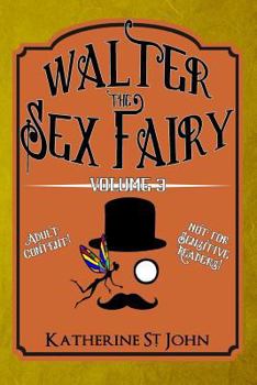 Walter the Sex Fairy: Adult Content Not for Sensitive Readers Volume III