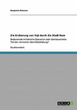 Paperback Die Eroberung von Veji durch die Stadt Rom: Bedeutende militärische Operation oder überbewerteter Teil der römischen Identitätsbildung? [German] Book