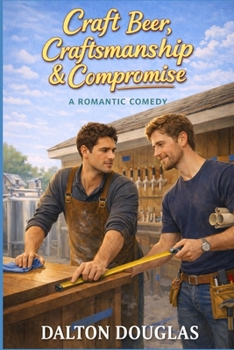 Craft Beer, Craftsmanship & Compromise: A Romantic Comedy (A Matchmaker Moms Romance)