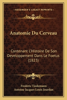 Paperback Anatomie Du Cerveau: Contenant L'Histoire De Son Developpement Dans Le Foetus (1823) [French] Book