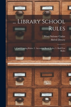 Paperback ... Library School Rules: 1. Card Catalog Rules: 2. Accession Book Rules; 3. Shelf List Rules Book