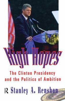 High Hopes: The Clinton Presidency and the Politics of Ambition