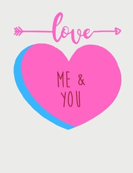 Love Me and You: A Planner for Those Who Are In Love. 7 X 9 Inches. Beautifully Crafted but Compact Enough to Carry in a Purse, Backpack, or ... Notes, Appointments, and Creative Thoughts.