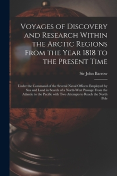 Paperback Voyages of Discovery and Research Within the Arctic Regions From the Year 1818 to the Present Time [microform]: Under the Command of the Several Naval Book