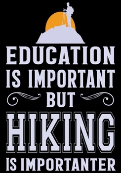 Paperback Education Is Important But Hiking Is Importanter: Hiking Planner Notebook, Notebook Record of Your Hike, Hiking Log Book 7" x 10" 100 Pages Book