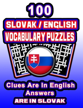 Paperback 100 Slovak/English Vocabulary Puzzles: Learn Slovak By Doing FUN Puzzles!, 100 8.5 x 11 Crossword Puzzles With Clues In English, Answers in Slovak Book