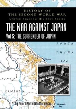 Paperback History of the Second World War: THE WAR AGAINST JAPAN Vol 5: THE SURRENDER OF JAPAN Book