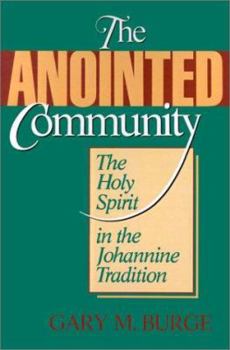Paperback The Anointed Community: The Holy Spirit in the Johannine Tradition Book
