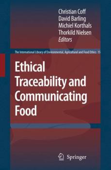 Ethical Traceability And Communicating Food - Book #15 of the International Library of Environmental, Agricultural and Food Ethics