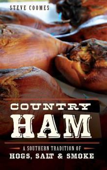 Country Ham:: A Southern Tradition of Hogs, Salt & Smoke - Book  of the American Palate