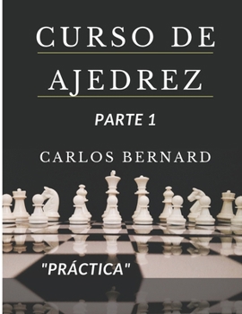 Paperback Curso de Ajedrez PARTE 1: Piezas y sus funciones, jugadas ganadoras, historia, reglas y tipos de mates. [Spanish] Book