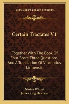 Paperback Certain Tractates V1: Together With The Book Of Four Score Three Questions, And A Translation Of Vincentius Lirinensis Book