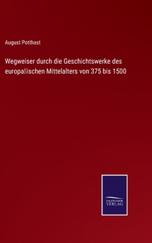 Hardcover Wegweiser durch die Geschichtswerke des europäischen Mittelalters von 375 bis 1500 [German] Book