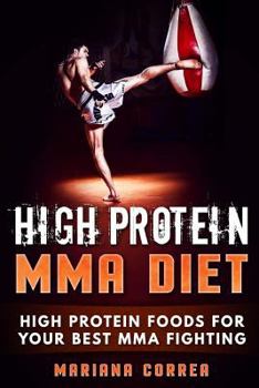 Paperback HIGH PROTEIN MMA Diet: HIGH PROTEIN FOODS For YOUR BEST MMA FIGHTING Book
