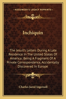 Inchiquin, the Jesuit's Letters, During a Late Residence in the United States of America (Classic Reprint)