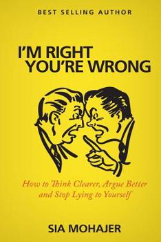 Paperback I'm Right - You're Wrong: How to Think Clearer, Argue Better and Stop Lying to Yourself Book