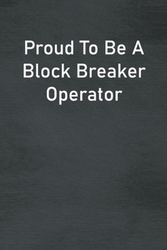 Paperback Proud To Be A Block Breaker Operator: Lined Notebook For Men, Women And Co Workers Book