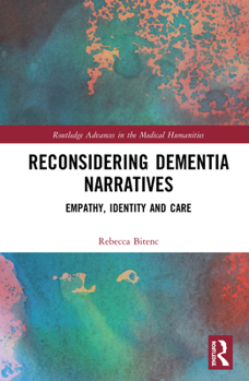 Hardcover Reconsidering Dementia Narratives: Empathy, Identity and Care Book