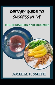 Paperback Dietary Guide To Success In IVF For Beginners And Dummies [Large Print] Book