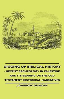 Hardcover Digging Up Biblical History - Recent Archeology in Palestine and Its Bearing on the Old Testament Historical Narratives Book