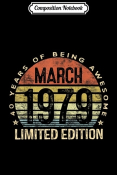 Composition Notebook: Born March 1979 Limited Edition 40th Birthday Gifts Journal/Notebook Blank Lined Ruled 6x9 100 Pages