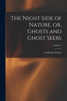 Paperback The Night Side of Nature, or, Ghosts and Ghost Seers; Volume 2 Book