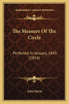 The Measure of the Circle: Perfected in January, 1845 (Classic Reprint)