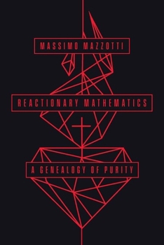 Hardcover Reactionary Mathematics: A Genealogy of Purity Book