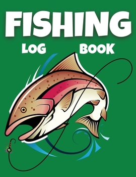 Paperback Fishing Log Book: Fishing Journal for Adults and Kids - Keep Tracking Of Your Fishing Trips, Fish Catches And Much More! Book