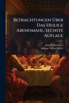 Paperback Betrachtungen Über Das Heilige Abendmahl, sechste Auflage [German] Book