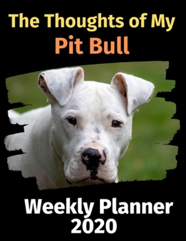 Paperback The Thoughts of My Pit Bull: Weekly Planner 2020 Book