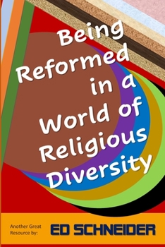 Being Reformed in a World of Religious Diversity : A Journey of Faith Exploration