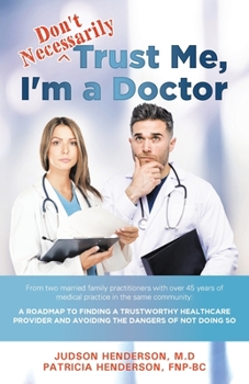 Paperback "Don't Necessarily" Trust Me, I'm a Doctor: A Roadmap to finding a trustworthy health care provider and avoiding the dangers of not doing so Book