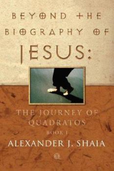 Paperback Beyond the Biography of Jesus: The Journey of Quadratos, Book I Book