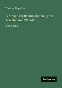 Paperback Lehrbuch zur Bahnbestimmung der Kometen und Planeten: Erster Band [German] Book
