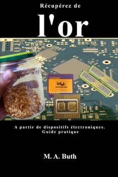 Paperback Récupérez de l'or a partir de dispositifs électroniques.: Guide pratique [French] Book
