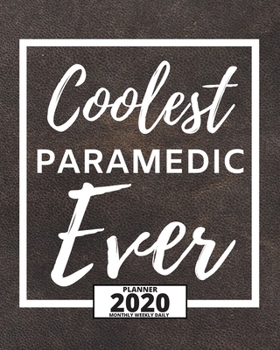 Coolest Paramedic Ever: 2020 Planner For Paramedic, 1-Year Daily, Weekly And Monthly Organizer With Calendar, Graduation Gift For Christmas Or Birthday (8" x 10")