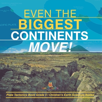 Paperback Even the Biggest Continents Move! Plate Tectonics Book Grade 5 Children's Earth Sciences Books Book