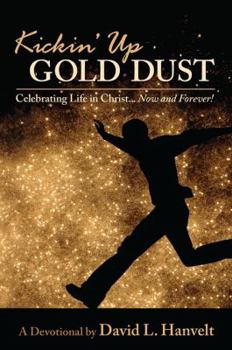 Paperback Kickin' Up Gold Dust: Celebrating Life in Christ-- Now and Forever! Book