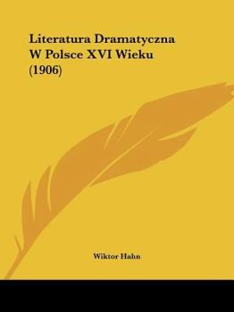 Paperback Literatura Dramatyczna W Polsce XVI Wieku (1906) Book