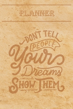 Undated Weekly Planner “Quotes”: “Don't tell people your dreams, show them” - Weekly planner with motivational and inspirational quotes and notebook ... with pages to discover at the end (6” x 9”)