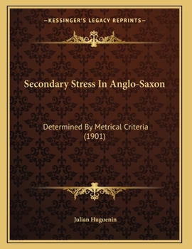 Paperback Secondary Stress In Anglo-Saxon: Determined By Metrical Criteria (1901) Book