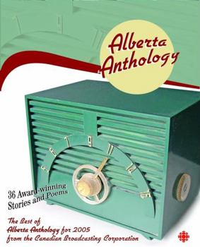 Paperback Alberta Anthology: The Best of Cbc's Alberta Anthology for 2005 Book