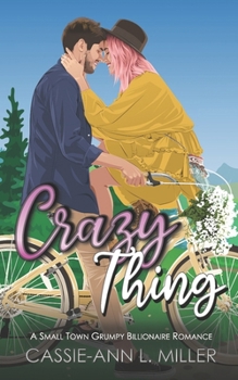 Crazy Thing: A Small Town Grumpy Billionaire Romance - Alternate Version