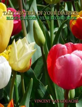 Paperback Take Control of Your Diabetes: Blood Glucose 3 Year Record Book